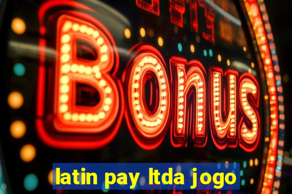 latin pay ltda jogo